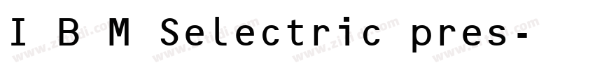I B M Selectric pres字体转换